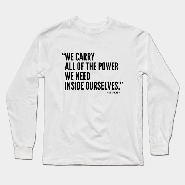 We Carry All The Power We Need Inside Ourselves Long Sleeve T-Shirt by Everyday Inspiration